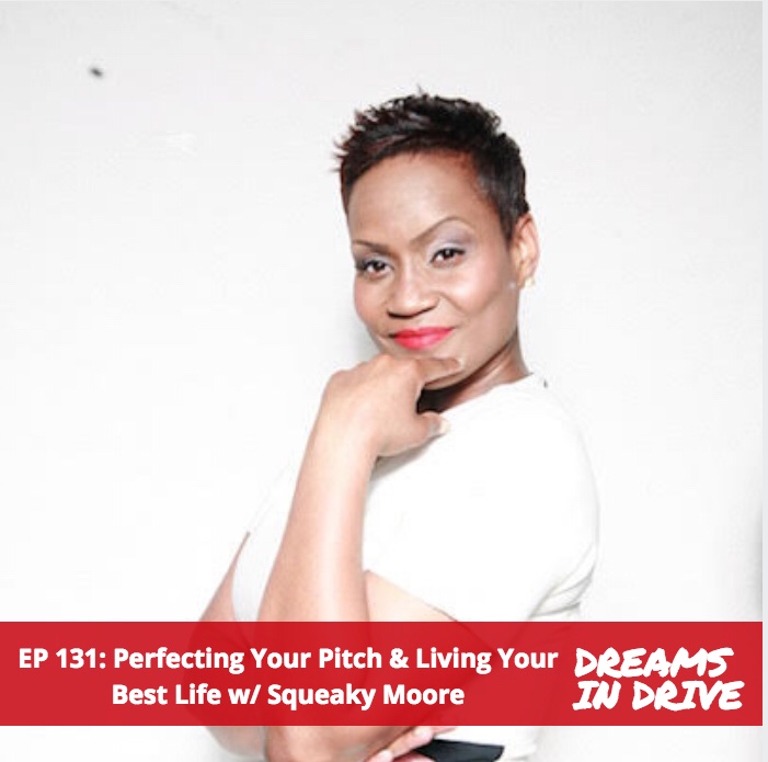 DREAMS IN DRIVE: Squeaky Moore On Perfecting Your Pitch & Living Your Best Life